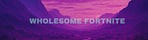 Wholesome Fortnite