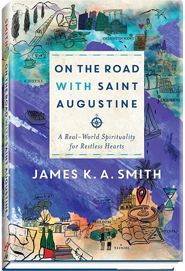 On the Road with Saint Augustine: A Real-World Spirituality for Restless  Hearts: Smith, James K. A.: 9781587433894: Amazon.com: Books