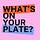What's on your plate?