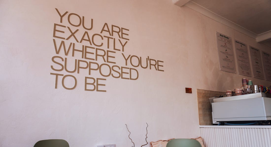 A washed wall that says 'you are exactly where you're supposed to be' A washed wall that says 'you are exactly where you're supposed to be'