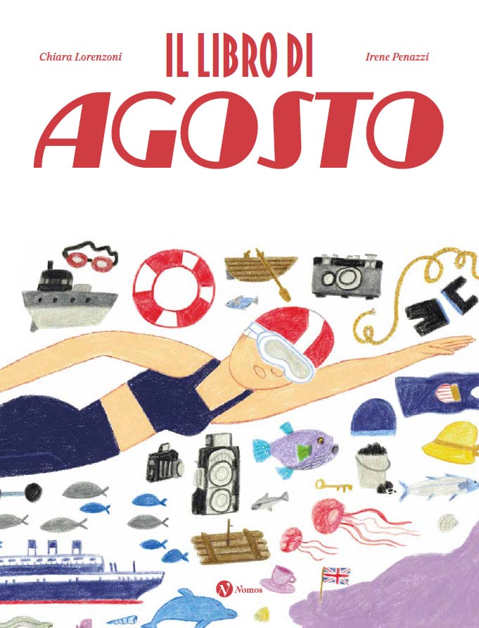 Copertina illustrata di un libro con sfondo bianco. In alto spicca il titolo "IL LIBRO DI AGOSTO" scritto in grandi lettere rosse di sbieco, affiancato dai nomi degli autori: "Chiara Lorenzoni" a sinistra e "Irene Penazzi" a destra. L'illustrazione centrale, realizzata in uno stile grafico colorato a pastello, mostra una persona in costume da bagno scuro, cuffia bianca e rossa e occhialini da nuoto, intenta a nuotare stile libero. Intorno alla figura sono disposti numerosi oggetti e simboli legati al mare e all'estate: barche, navi da crociera, salvagenti, pesci di vari colori, meduse, fotocamere vintage, un cappello da sole, occhialini, una chiave e una bandiera britannica su una spiaggia viola. In basso al centro è presente il logo dell'editore "Nomos". Copertina illustrata di un libro con sfondo bianco. In alto spicca il titolo "IL LIBRO DI AGOSTO" scritto in grandi lettere rosse di sbieco, affiancato dai nomi degli autori: "Chiara Lorenzoni" a sinistra e "Irene Penazzi" a destra. L'illustrazione centrale, realizzata in uno stile grafico colorato a pastello, mostra una persona in costume da bagno scuro, cuffia bianca e rossa e occhialini da nuoto, intenta a nuotare stile libero. Intorno alla figura sono disposti numerosi oggetti e simboli legati al mare e all'estate: barche, navi da crociera, salvagenti, pesci di vari colori, meduse, fotocamere vintage, un cappello da sole, occhialini, una chiave e una bandiera britannica su una spiaggia viola. In basso al centro è presente il logo dell'editore "Nomos".