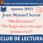 19.- Club de Lectura NIVEL AVANZADO - (C1-C2) Agosto 2023. -- Joan Manuel Serrat: "Mediterráneo" y "No hago otra cosa que pensar en ti".