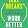 Take Breaks, Work Better, Freedom Better