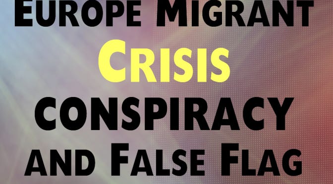 europe-migrant-crisis-conspiracy-and-false-flag europe-migrant-crisis-conspiracy-and-false-flag