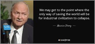 Maurice Strong quote: We may get to the ...