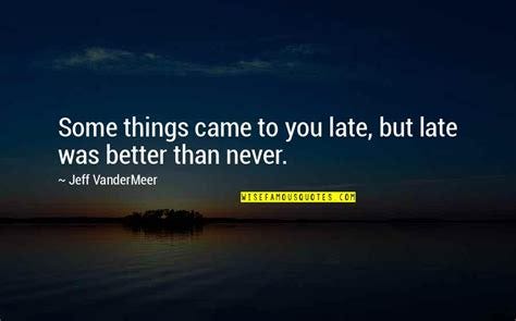 Better Now Than Never Quotes: top 50 famous quotes about Better Now Than Never