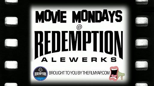 Each Monday, Redemption Aleworks presents Movie Mondays Each Monday, Redemption Aleworks presents Movie Mondays