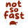 Not So Fast