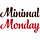 Minimal Monday