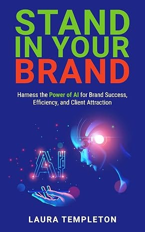Stand In Your Brand: Harness the Power of AI for Brand Success, Efficiency, and Client Attraction