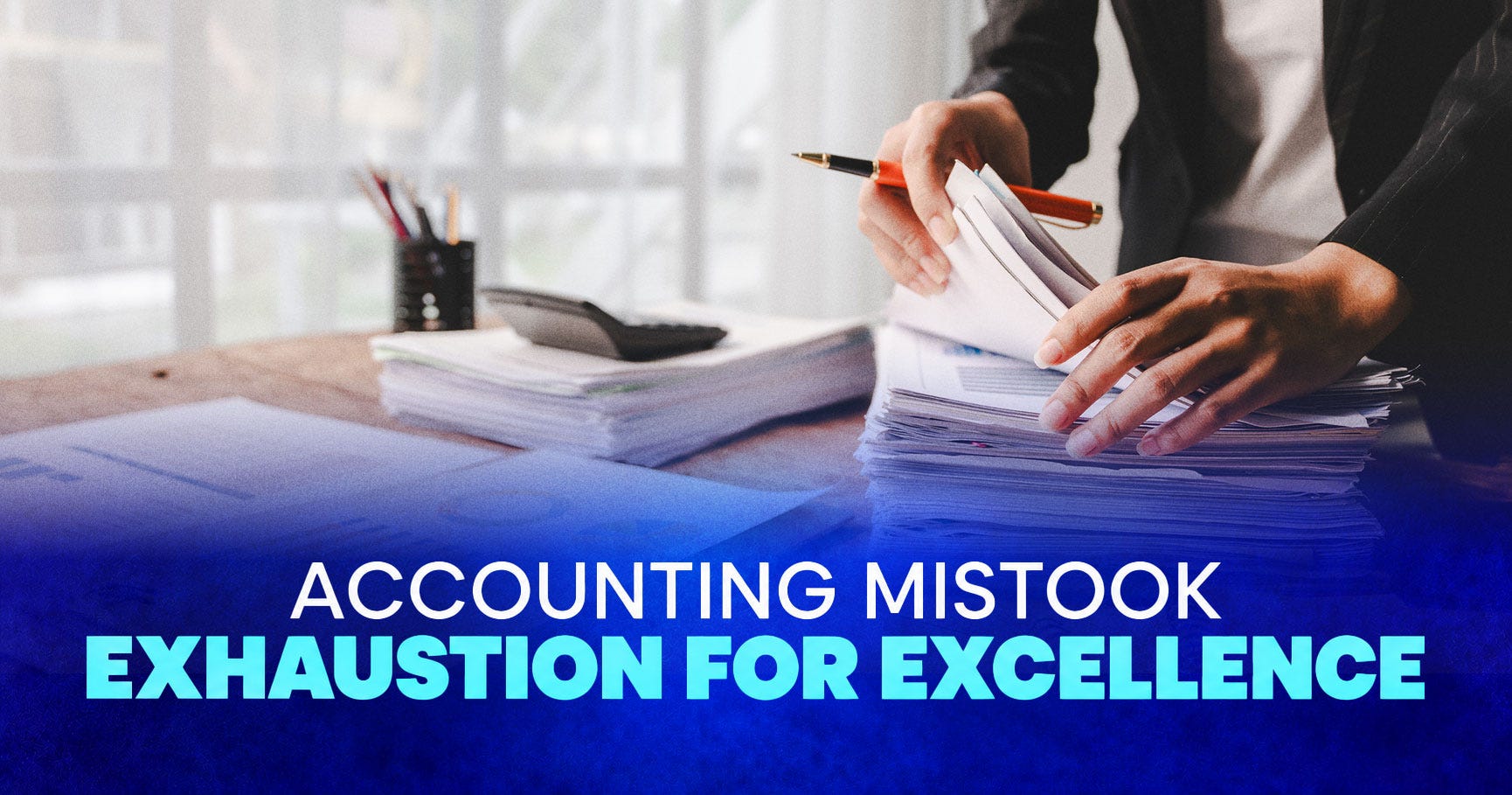 The Intelligent Ledger article artwork for Accounting Mistook Exhaustion for Excellence