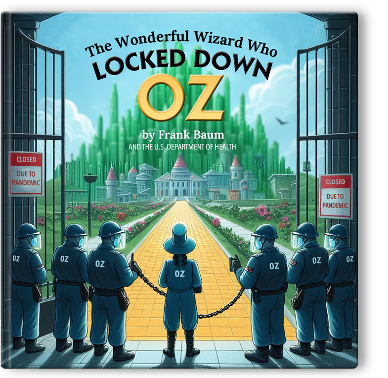 Children’s Book Cover: 'The Wonderful Wizard Who Locked Down Oz, by Frank Baum and the U.S. Department of Health’ (The Wizard of Oz health freedom satire) Children’s Book Cover: 'The Wonderful Wizard Who Locked Down Oz, by Frank Baum and the U.S. Department of Health’ (The Wizard of Oz health freedom satire)
