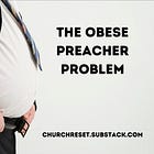 The Obese Preacher Problem