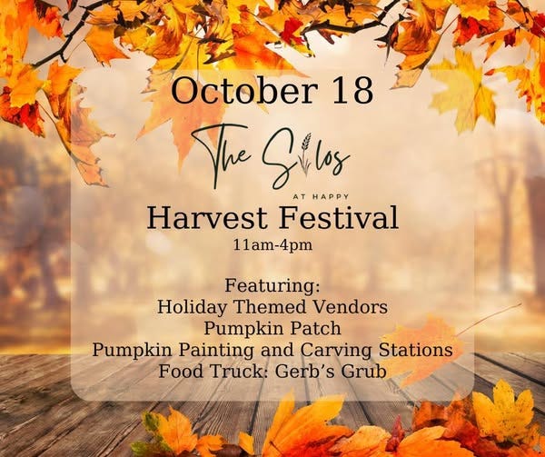 May be an image of text that says 'October 18 The S Silos ATHAPPY AT HAPPY Harvest Festival 11am-4pm Featuring: Holiday Holiday Themed Vendors Pumpkin Patch Pumpkin Painting and Carving Stations Food Truck: Gerb's Grub'
