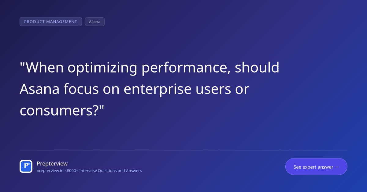 When optimizing performance, should Asana focus on enterprise users or consumers? When optimizing performance, should Asana focus on enterprise users or consumers?
