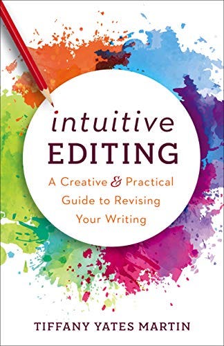 Intuitive Editing: A Creative and Practical Guide to Revising Your Writing by [Tiffany Yates Martin]