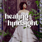Healing In Hindsight®