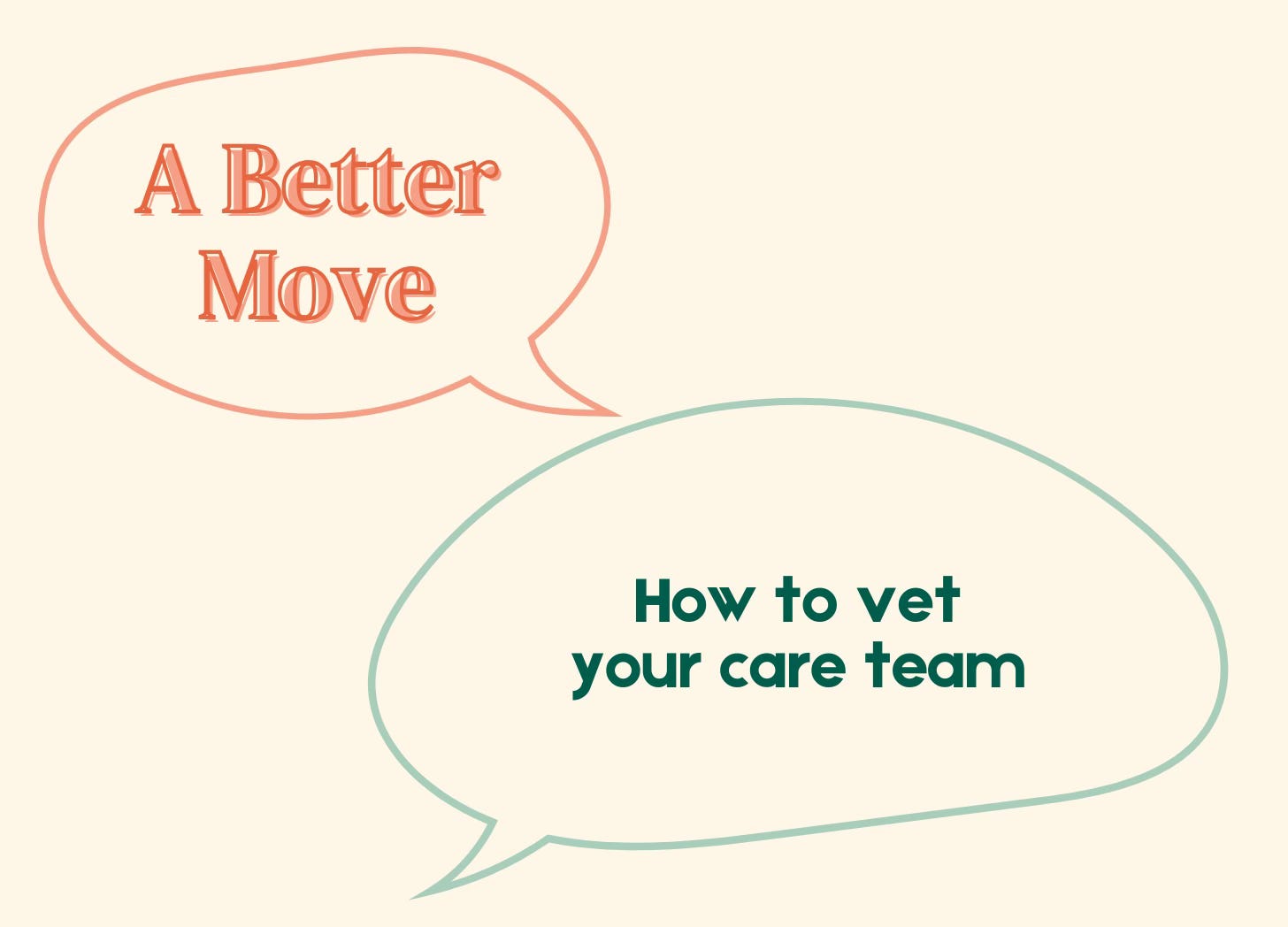 Two speech bubbles that say a better move and how to vet your care team