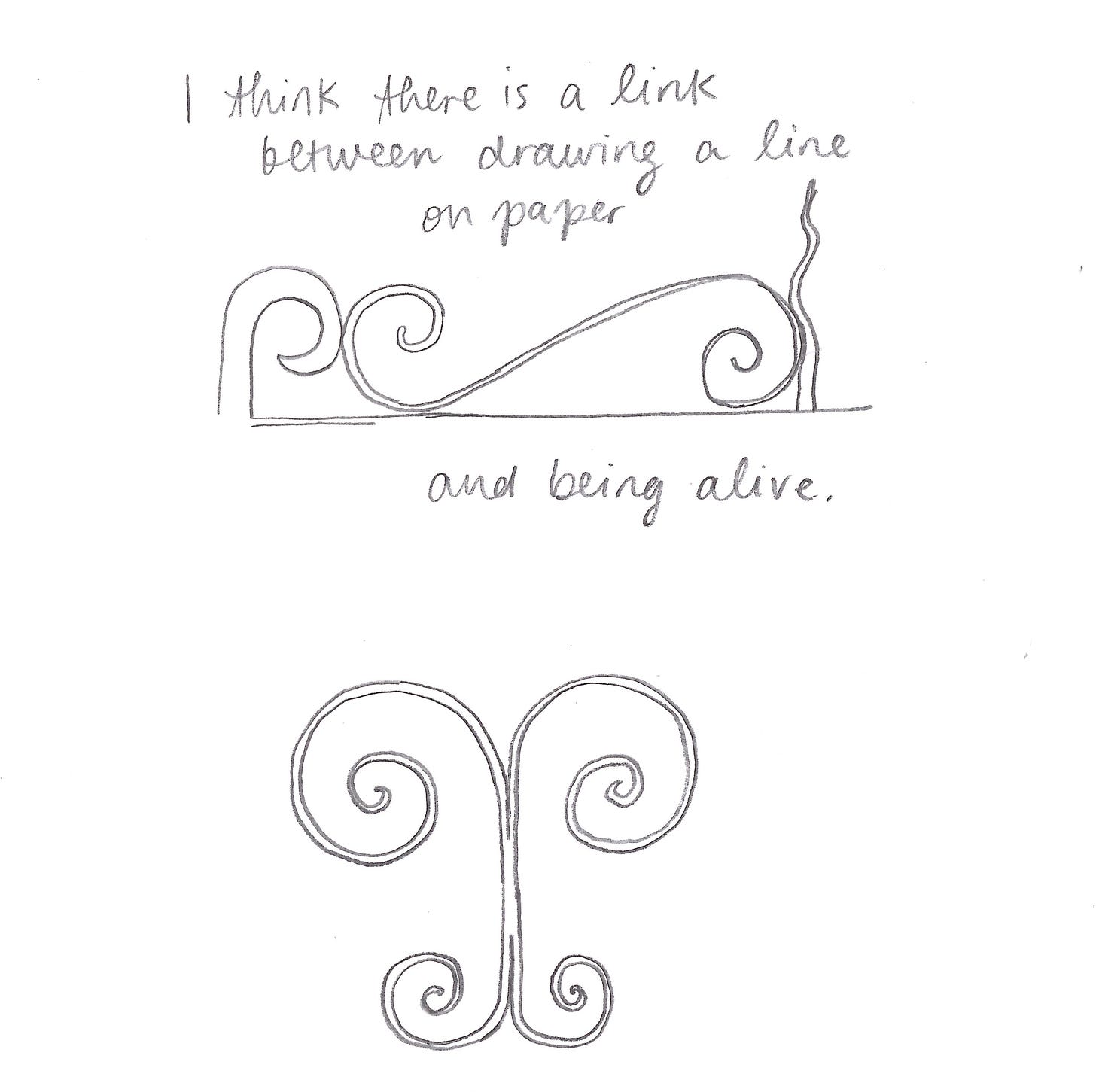 I think there is a link between drawing a line on paper and being alive. 