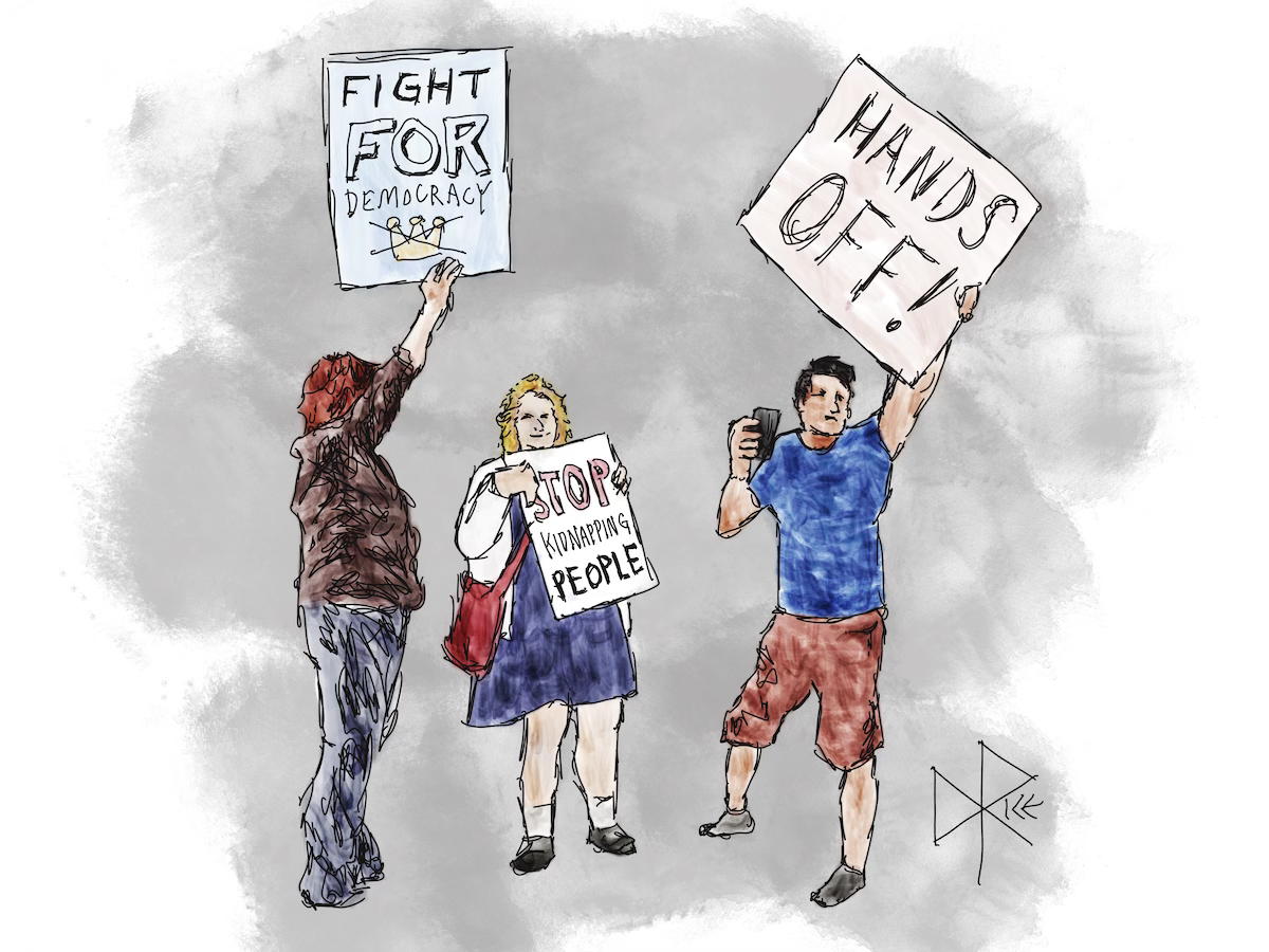 Three peaceful protesters holding up signs that read “Fight for Democracy”, “Stop Kidnapping People”, and “Hands Off!”. Sketch art by Don Rice.