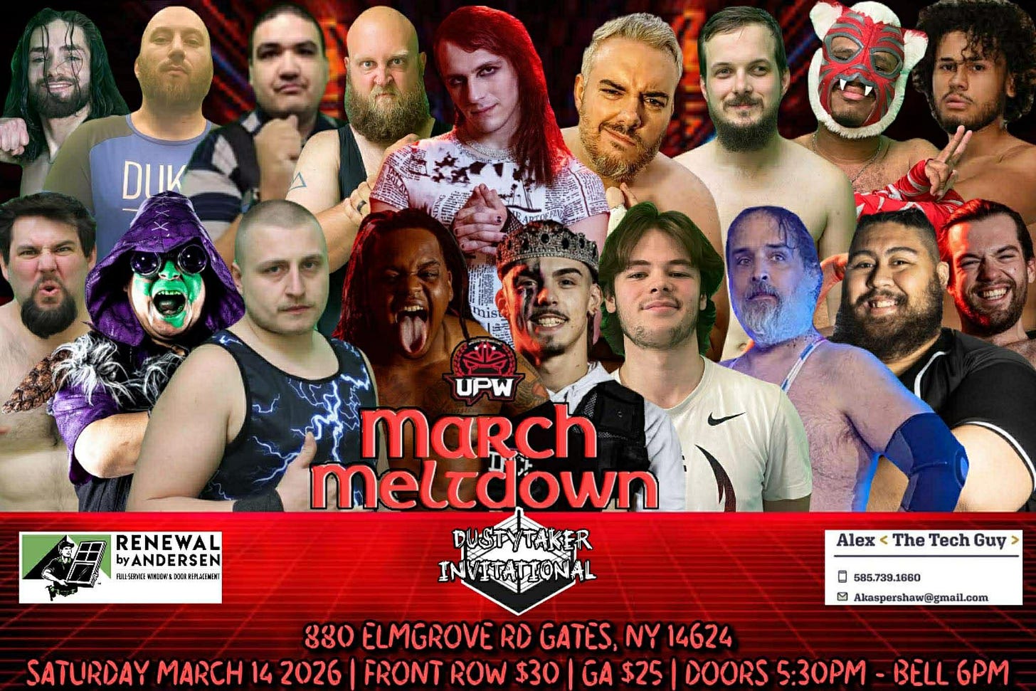 May be an image of text that says 'DuK mist RENEWAL byANDERSEN 越 講上野り DOOLSENLACEMEN UPW march meltdown DUSTYTAKER DUSTY TAKER INVITATIONAL TTONAL Alex The Tech Guy 880 ELMGROVE RD GATES, NY 14624 SATURDAY MARCH 14 2026 FRONT ROW $30 GA $25 DOORS 5:30PM 585.739.1660 রে Akaspershaw@gmail.com BELL 6'
