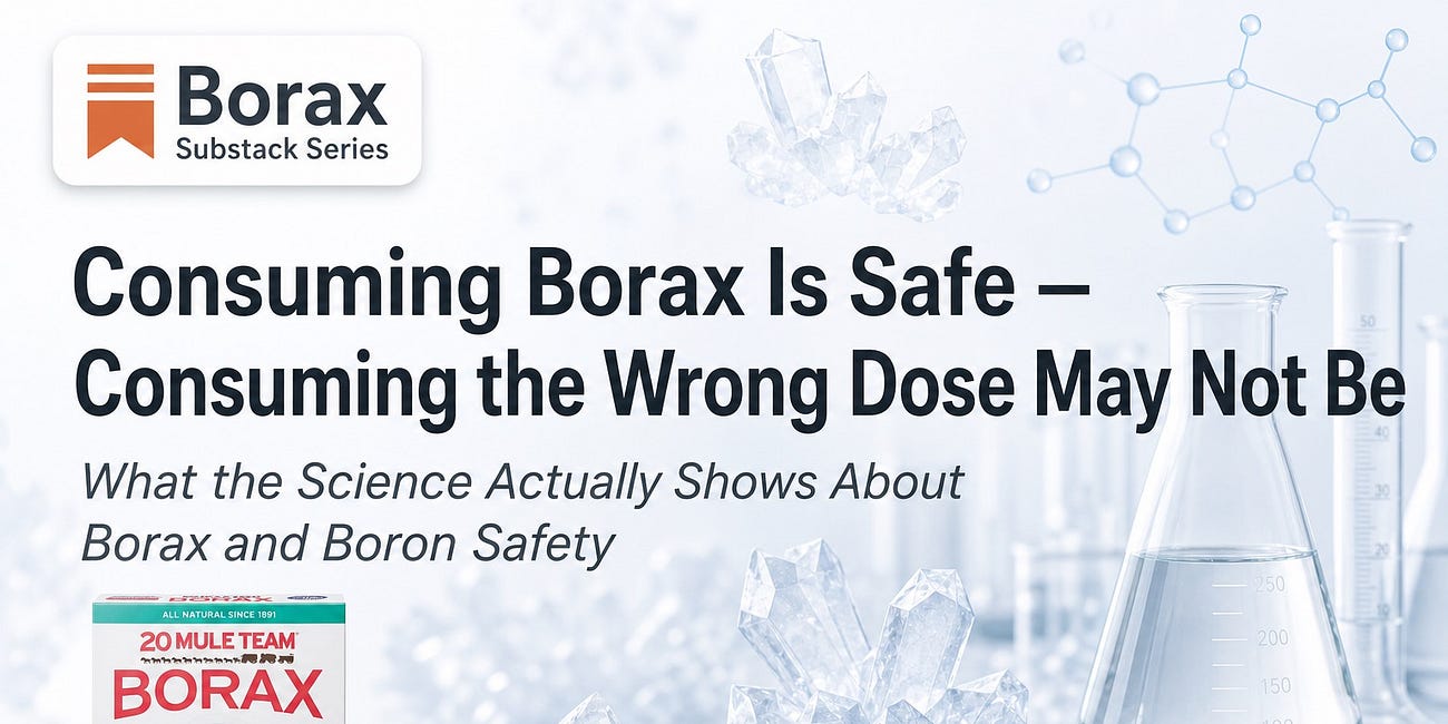 Consuming Borax Is Safe — Consuming the Wrong Dose May Not Be