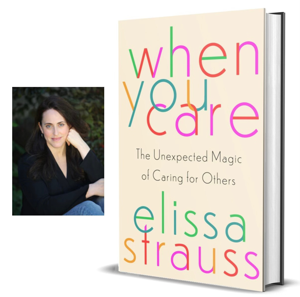 Elissa Strauss is author of When You Care: The Unexpected Magic of Caring for Others