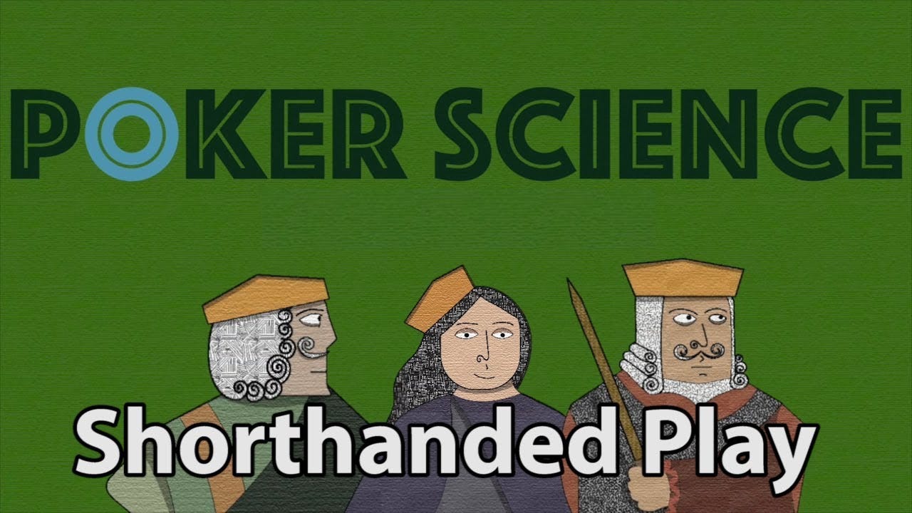 Poker Science: Playing Shorthanded Poker Science: Playing Shorthanded