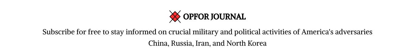 OPFOR Journal mission statement banner: “Subscribe for free to stay informed on crucial military and political activities of America's adversaries China, Russia, Iran, and North Korea” OPFOR Journal mission statement banner: “Subscribe for free to stay informed on crucial military and political activities of America's adversaries China, Russia, Iran, and North Korea”