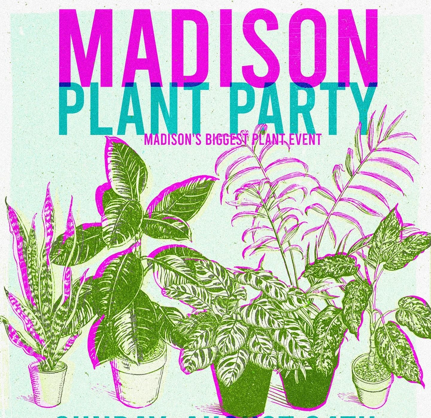 May be an image of text that says 'MADISON PLANT MADISON'S BIGGEST PLANTPART PART PLANTEVENT SUNDAY, AUGUST 24TH HIGH NO SALOON 701E. WASHINGTON AVE. PLANT SHOPS I PROPAGATERS POTTERS I MAKERS I ARTISTS TICKETS & INFO- www. MADISON PLANT PARTY.COM'