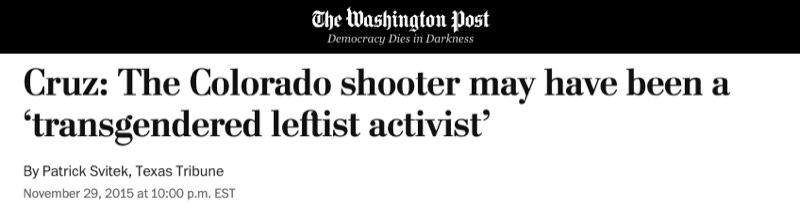 The Washington Post: Cruz: "The Colorado shooter might have been 'transgendered leftist activist'" The Washington Post: Cruz: "The Colorado shooter might have been 'transgendered leftist activist'"