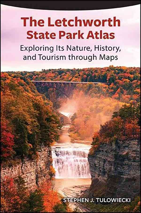 The Letchworth State Park Atlas - Exploring Its Nature, History, and Tourism through Maps