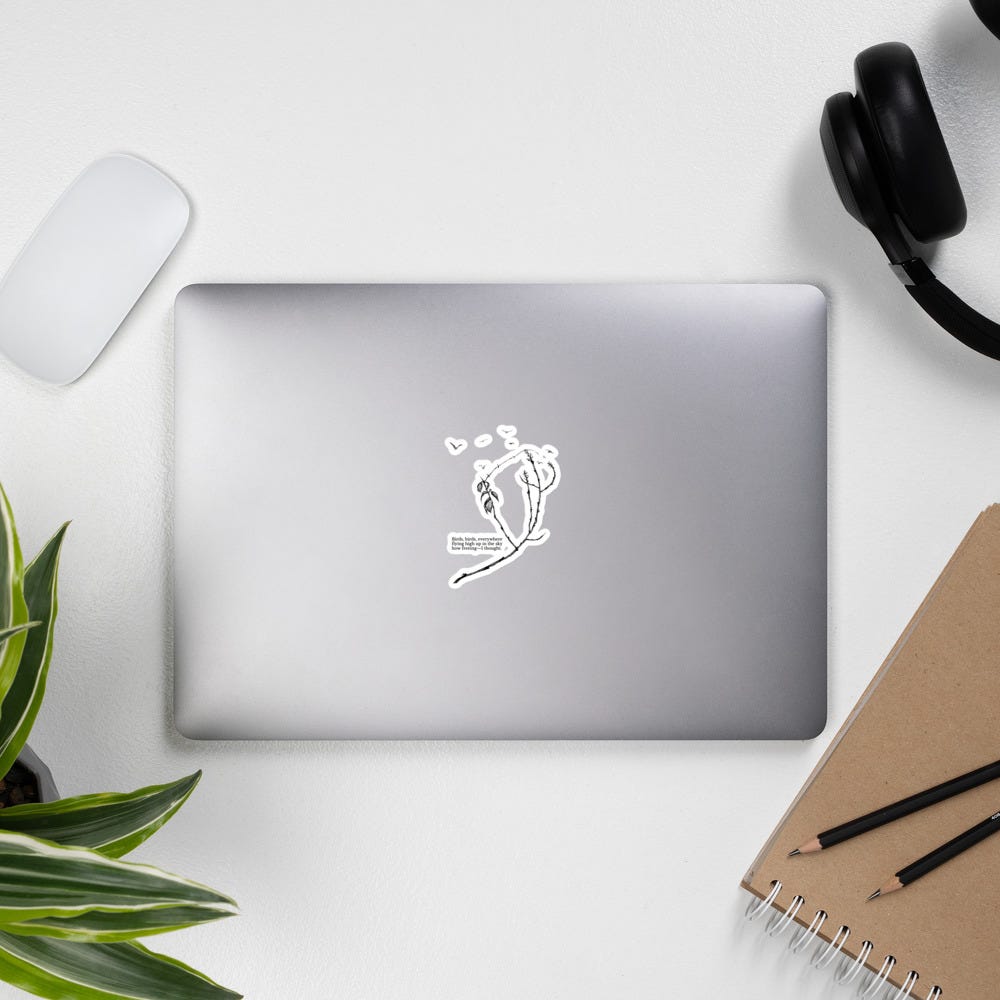 Image: A black and white die-cut sticker. Itβs a black & white line drawing of a tree branch with a flock of seven birds flying around in the sky. A minimalist, Zen look. The drawing has a haiku and it reads:Β Birds, birds, everywhereflying high up in the skyHow freeingβI thought. Image: A black and white die-cut sticker. Itβs a black & white line drawing of a tree branch with a flock of seven birds flying around in the sky. A minimalist, Zen look. The drawing has a haiku and it reads:Β Birds, birds, everywhereflying high up in the skyHow freeingβI thought.
