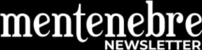 Mentenebre Newsletter
