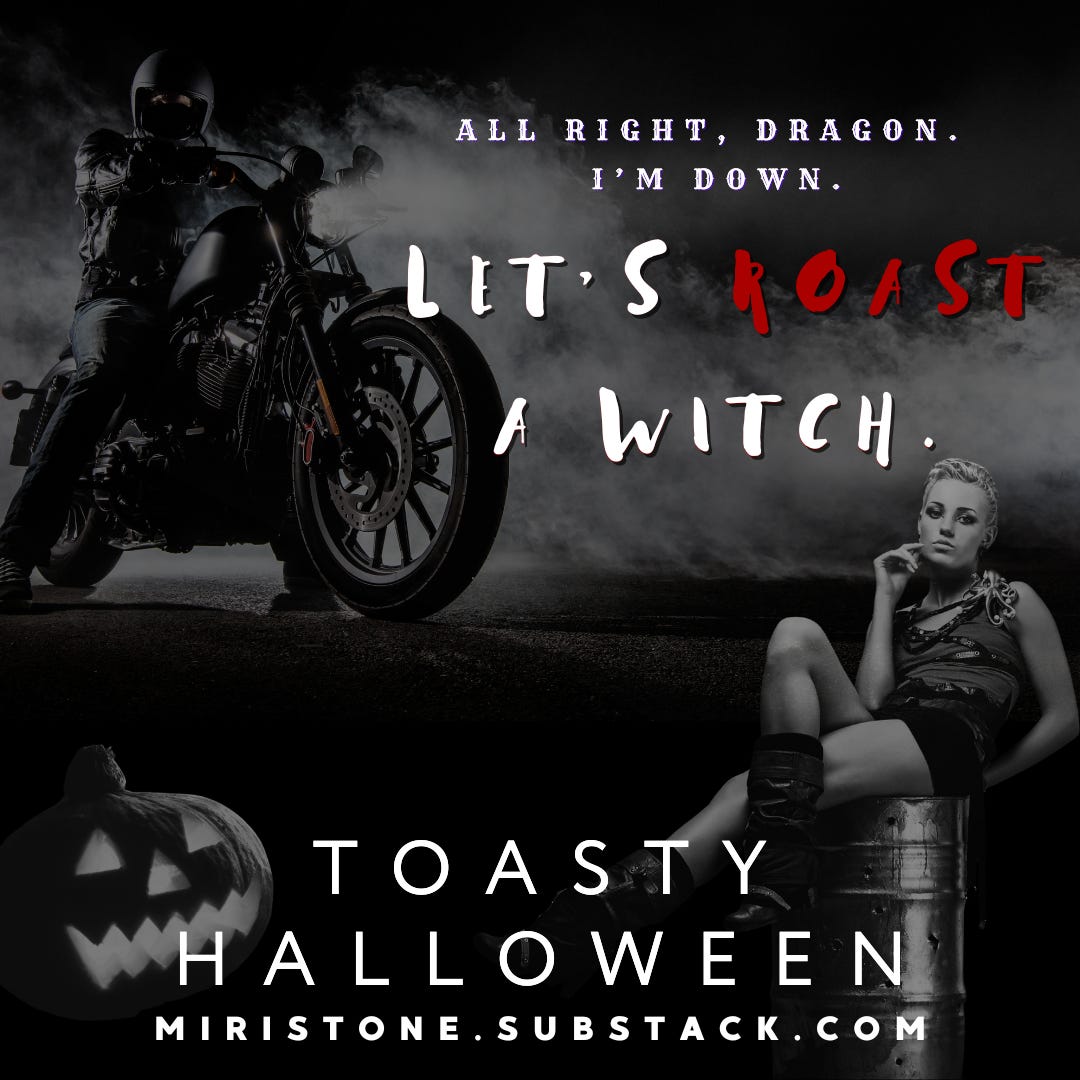 Teaser for TOASTY HALLOWEEN with a moody Knights of Destruction atmosphere with teaser text which reads “All right, dragon. I’m down. Let’s roast a witch.” Grey scale images include a carved pumpkin in foreground, a model who looks like Elizabeth sitting on a barrel and staring at the viewer, and a biker on their motorcycle on a foggy night.