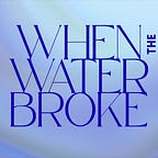 When the Water Broke