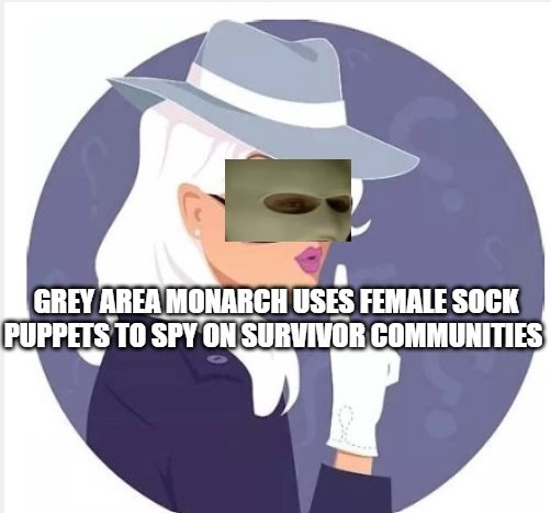 Grey Area Monarch Uses Female Sock Puppets to Infiltrate Survivor Communities 