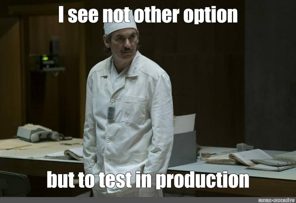 data engineering meme; testing in production
