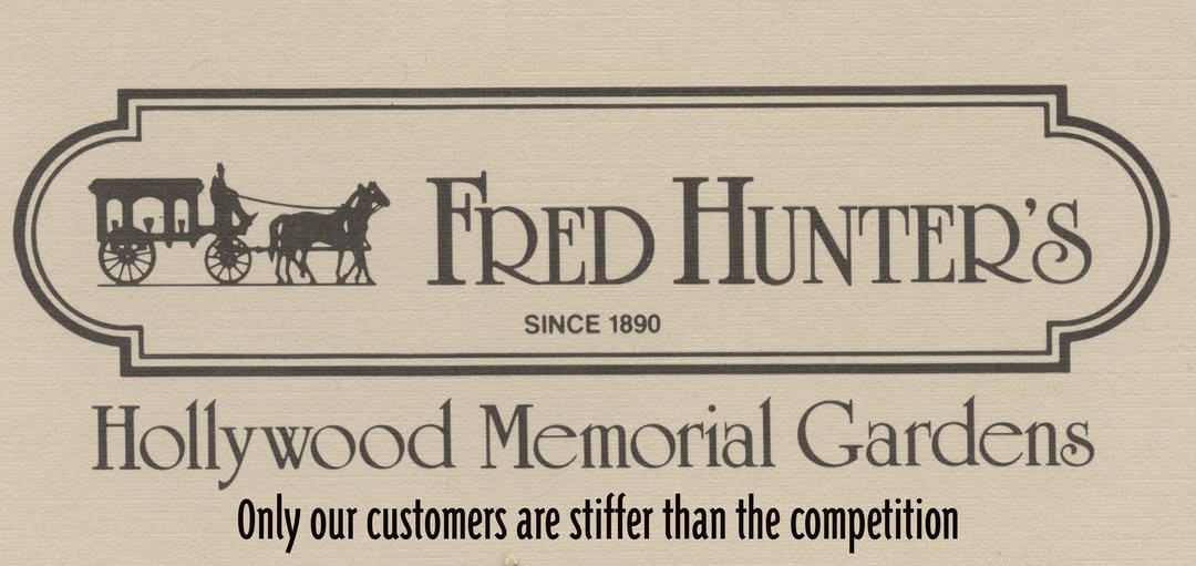 May be an image of text that says 'ਾ FRED HUNTER'S SINCE 1890 Holly Hollywood Memorial Gardens Only our customers are stiffer than the competition'