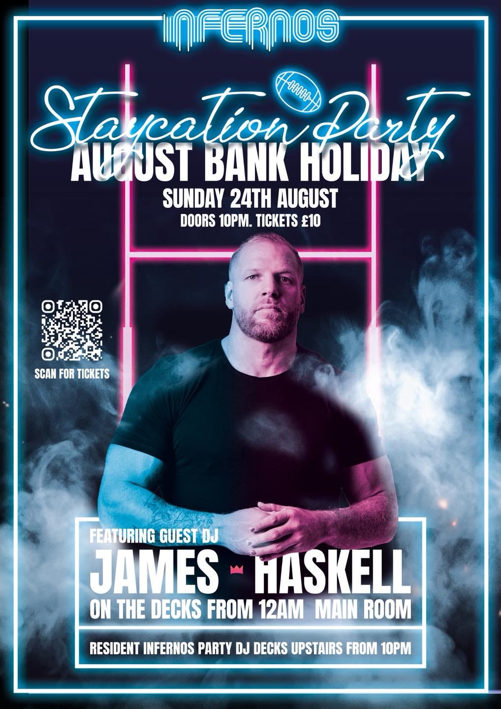 May be an image of 1 person and text that says "NFERNOS Stavatio Darty AUQUST BANK HOLIDAY SUNDAY 24TH AUGUST DOORS 10PM. TICKETS £10 季平羽口 SCAN FOR TICKETS FEATURING GUEST GUESTDJ DJ JAMES HASKELL ON THE DECKS FROM 12AM MAIN ROOM RESIDENT INFERNOS PARTY DJ DECKS UPSTAIRS FROM 10PM"