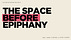 The Space Before Epiphany