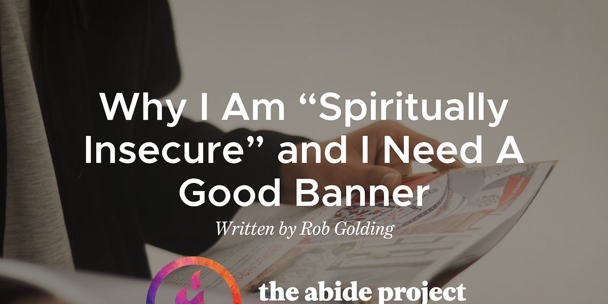 Why I Am “Spiritually Insecure” and I Need A Good Banner
