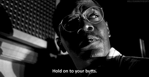 Hold on to your butts!