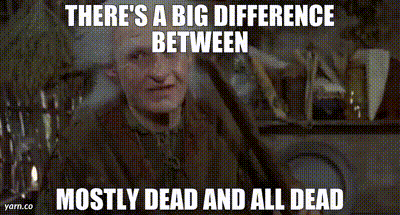 Image of There's a big difference between mostly dead and all dead