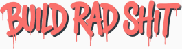 Build Rad Shit