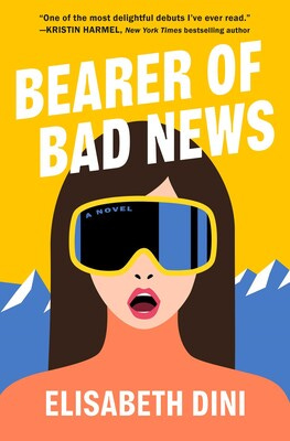 Cover of the novel BEARER OF BAD NEWS by Elisabeth Dini. It features an illustration of a young woman wearing ski goggles. Her mouth is open in surprise, and behind her are blue mountains against a bright yellow backdrop.