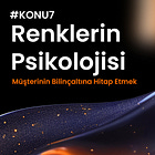 Konu #7: Renklerin Psikolojisi Müşterinin Bilinçaltına Hitap Etmek