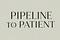 Pipeline to Patient
