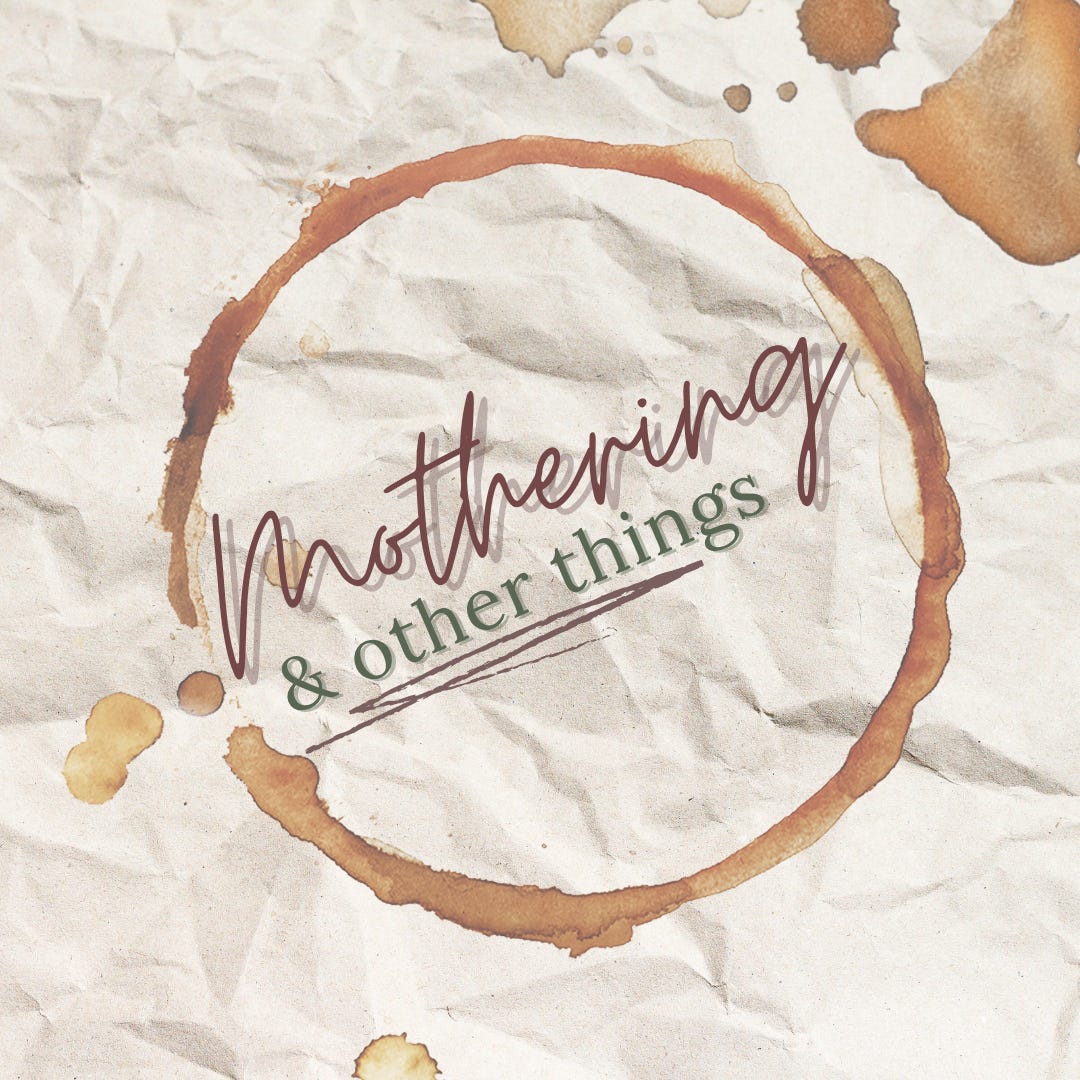 Mothering & other things
