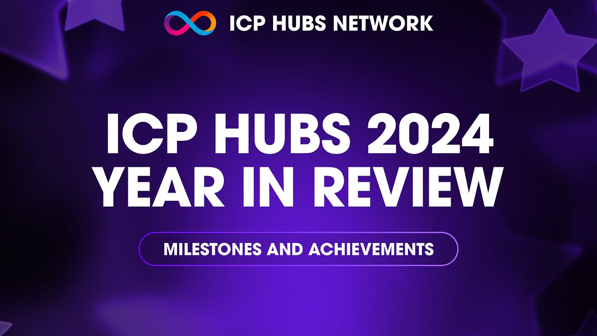 ICP HUBs 2024 Year in Review – Milestones and Achievements